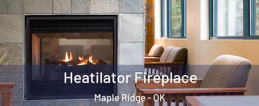Heatilator Fireplace Maple Ridge - OK