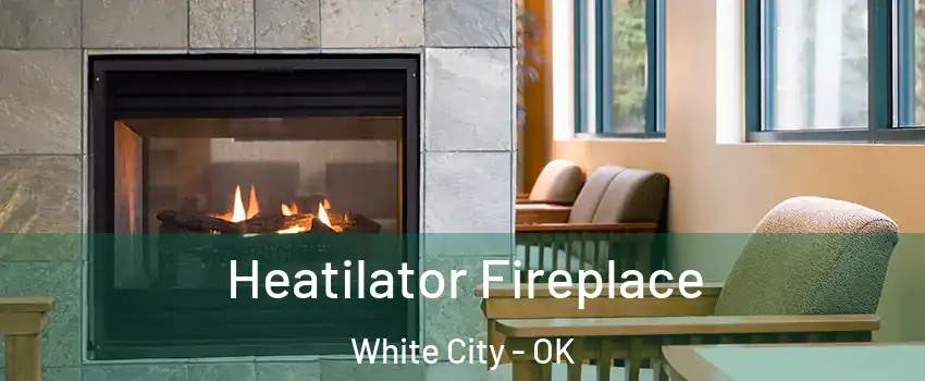 Heatilator Fireplace White City - OK