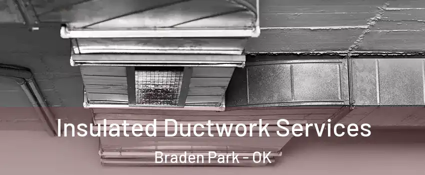 Insulated Ductwork Services Braden Park - OK
