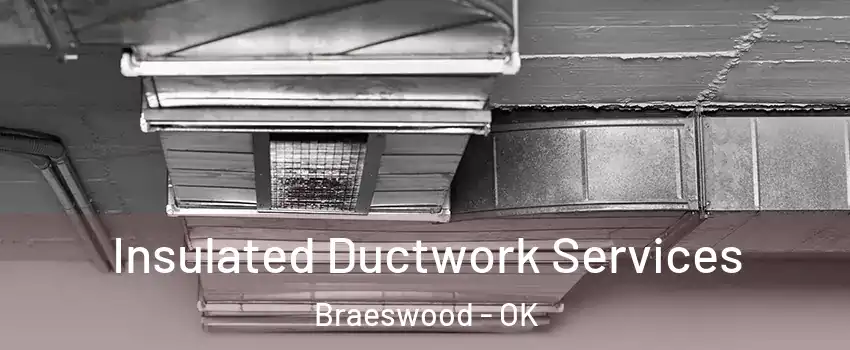 Insulated Ductwork Services Braeswood - OK