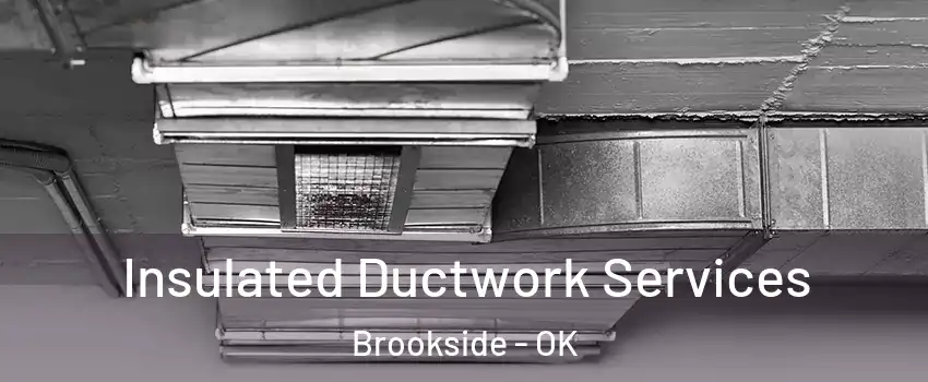 Insulated Ductwork Services Brookside - OK