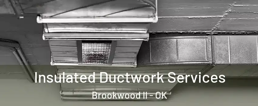 Insulated Ductwork Services Brookwood II - OK