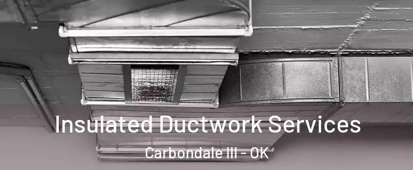 Insulated Ductwork Services Carbondale III - OK