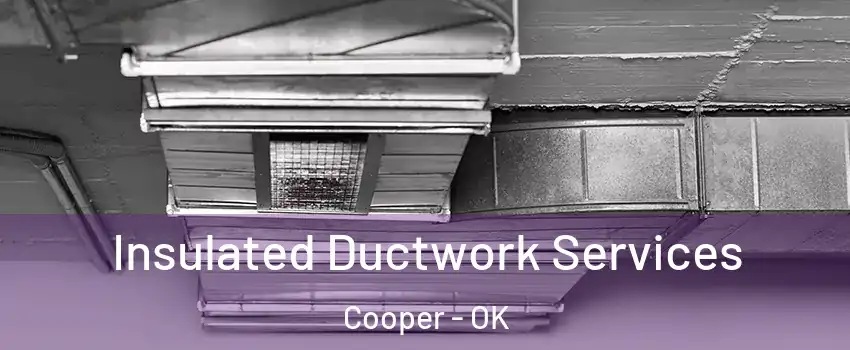 Insulated Ductwork Services Cooper - OK