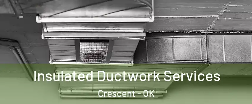 Insulated Ductwork Services Crescent - OK