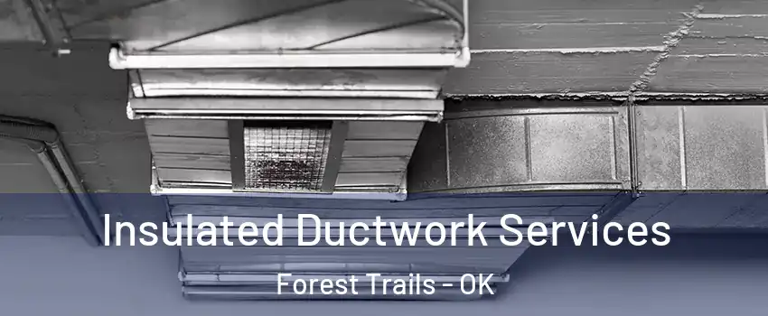 Insulated Ductwork Services Forest Trails - OK