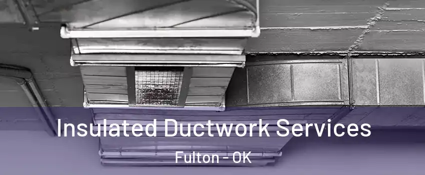 Insulated Ductwork Services Fulton - OK