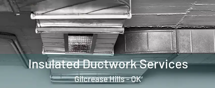Insulated Ductwork Services Gilcrease Hills - OK