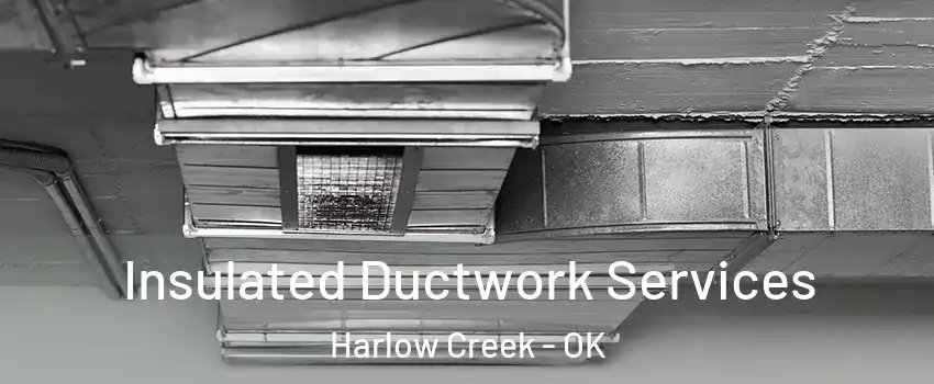 Insulated Ductwork Services Harlow Creek - OK