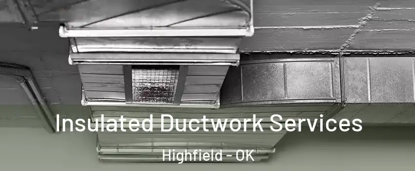 Insulated Ductwork Services Highfield - OK