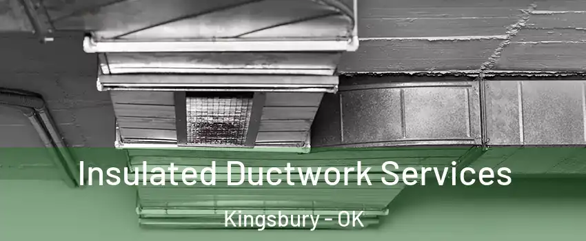 Insulated Ductwork Services Kingsbury - OK