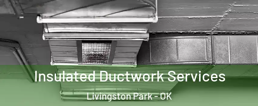 Insulated Ductwork Services Livingston Park - OK