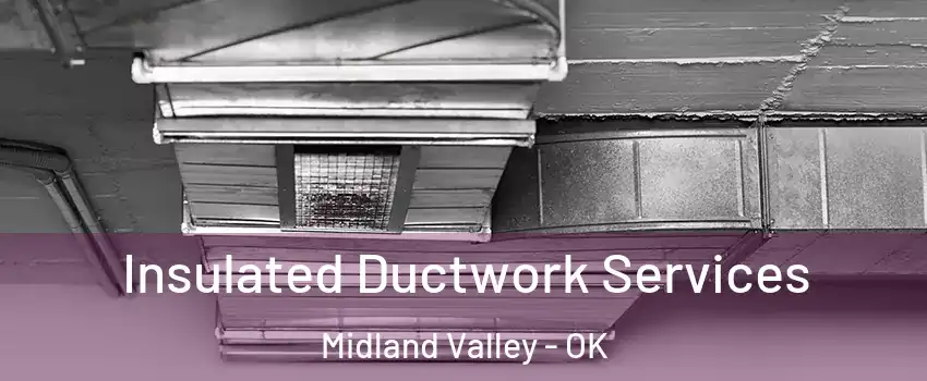 Insulated Ductwork Services Midland Valley - OK