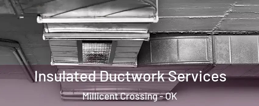 Insulated Ductwork Services Millicent Crossing - OK