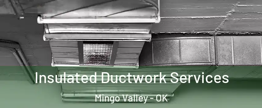 Insulated Ductwork Services Mingo Valley - OK