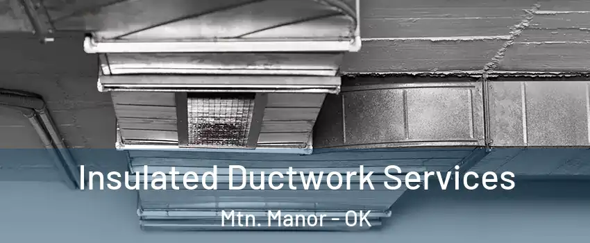 Insulated Ductwork Services Mtn. Manor - OK