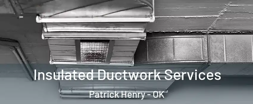 Insulated Ductwork Services Patrick Henry - OK