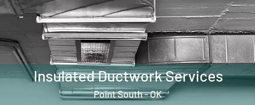 Insulated Ductwork Services Point South - OK