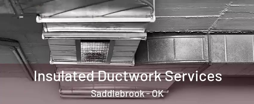 Insulated Ductwork Services Saddlebrook - OK