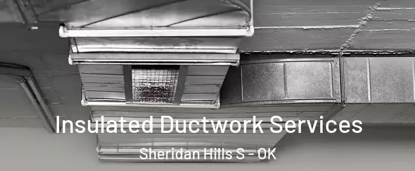 Insulated Ductwork Services Sheridan Hills S - OK