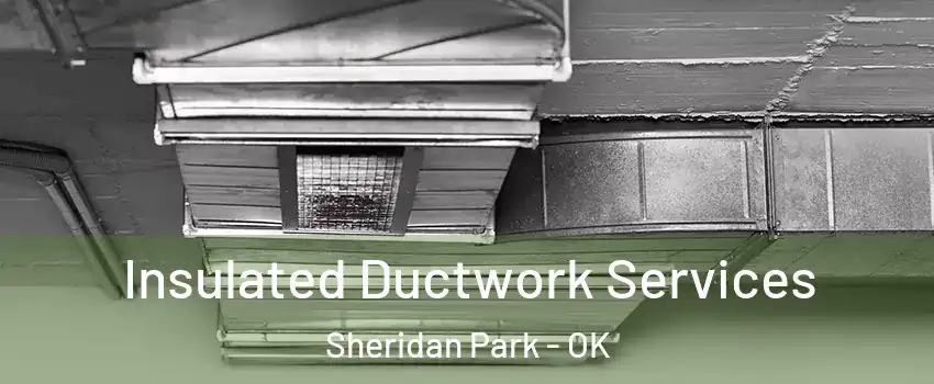 Insulated Ductwork Services Sheridan Park - OK