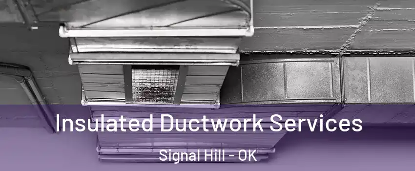 Insulated Ductwork Services Signal Hill - OK