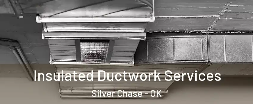 Insulated Ductwork Services Silver Chase - OK