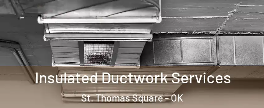 Insulated Ductwork Services St. Thomas Square - OK