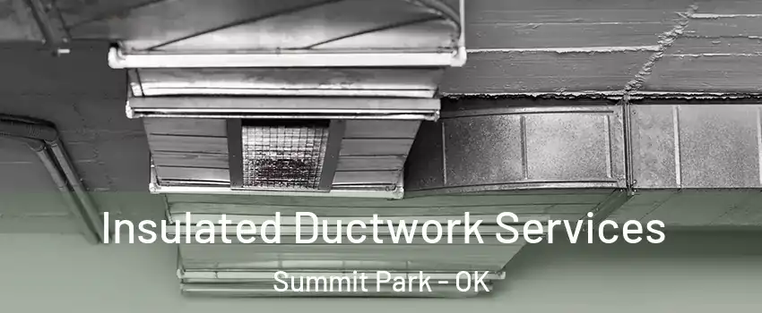 Insulated Ductwork Services Summit Park - OK
