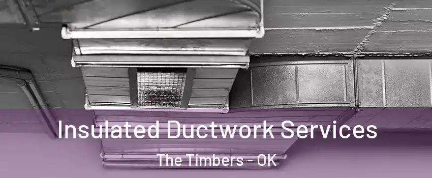 Insulated Ductwork Services The Timbers - OK