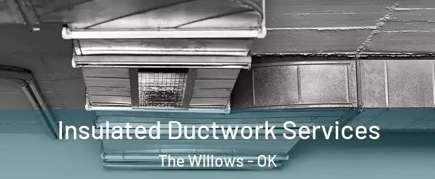 Insulated Ductwork Services The Willows - OK
