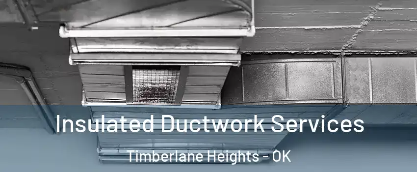 Insulated Ductwork Services Timberlane Heights - OK