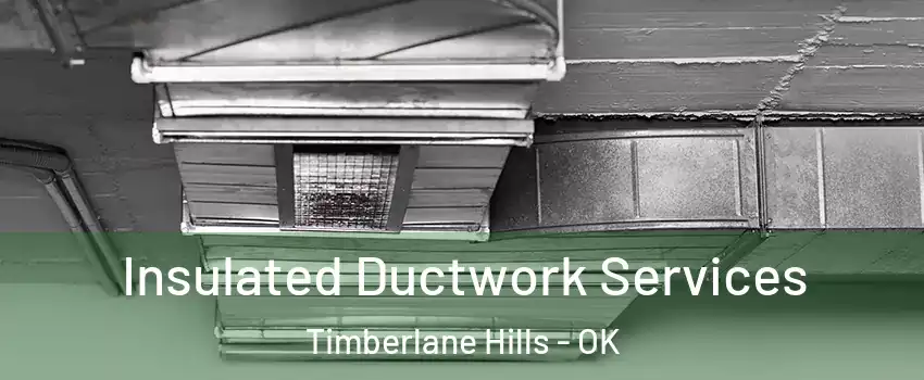 Insulated Ductwork Services Timberlane Hills - OK