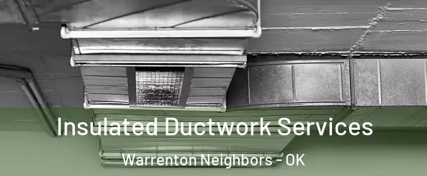 Insulated Ductwork Services Warrenton Neighbors - OK