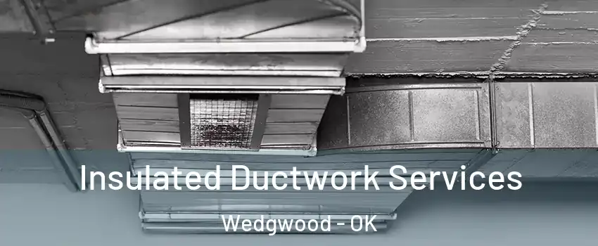 Insulated Ductwork Services Wedgwood - OK