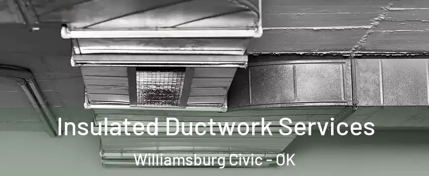 Insulated Ductwork Services Williamsburg Civic - OK