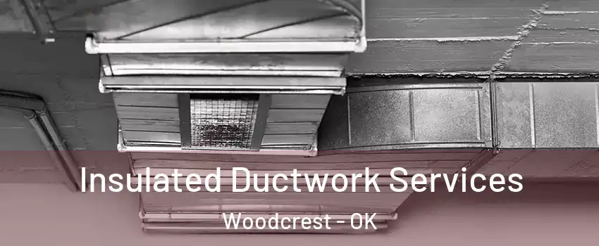 Insulated Ductwork Services Woodcrest - OK