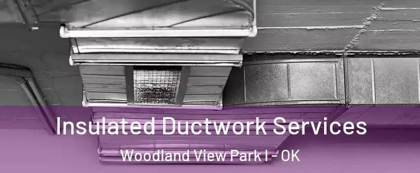 Insulated Ductwork Services Woodland View Park I - OK