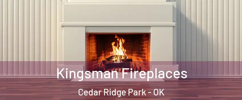 Kingsman Fireplaces Cedar Ridge Park - OK