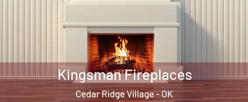 Kingsman Fireplaces Cedar Ridge Village - OK