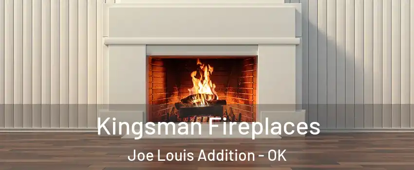 Kingsman Fireplaces Joe Louis Addition - OK