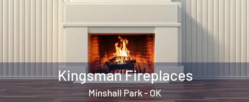 Kingsman Fireplaces Minshall Park - OK