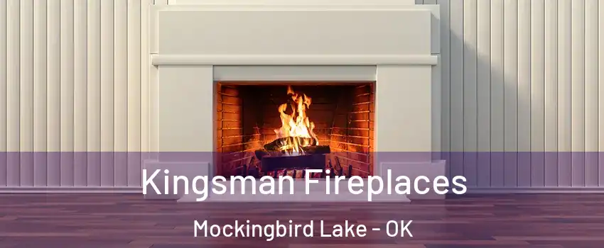 Kingsman Fireplaces Mockingbird Lake - OK