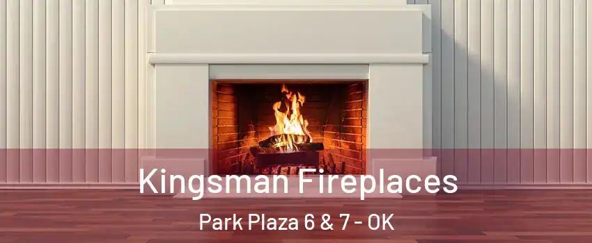 Kingsman Fireplaces Park Plaza 6 & 7 - OK