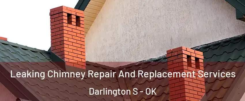 Leaking Chimney Repair And Replacement Services Darlington S - OK