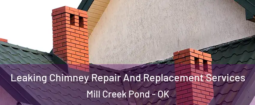 Leaking Chimney Repair And Replacement Services Mill Creek Pond - OK