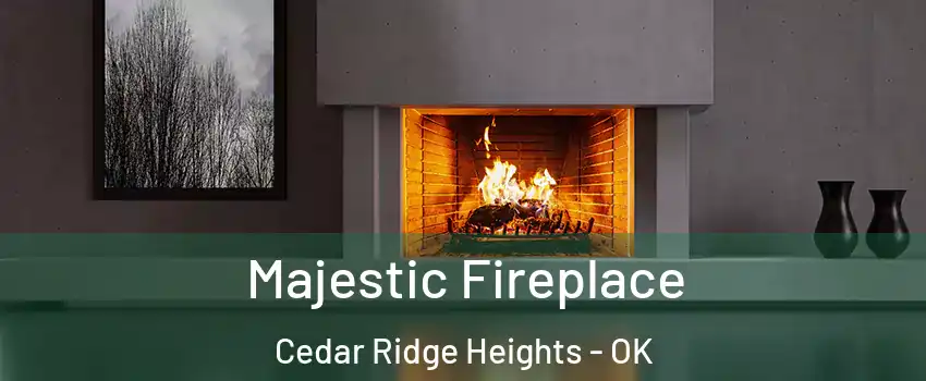 Majestic Fireplace Cedar Ridge Heights - OK