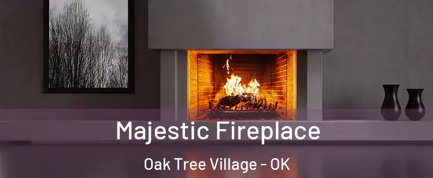 Majestic Fireplace Oak Tree Village - OK