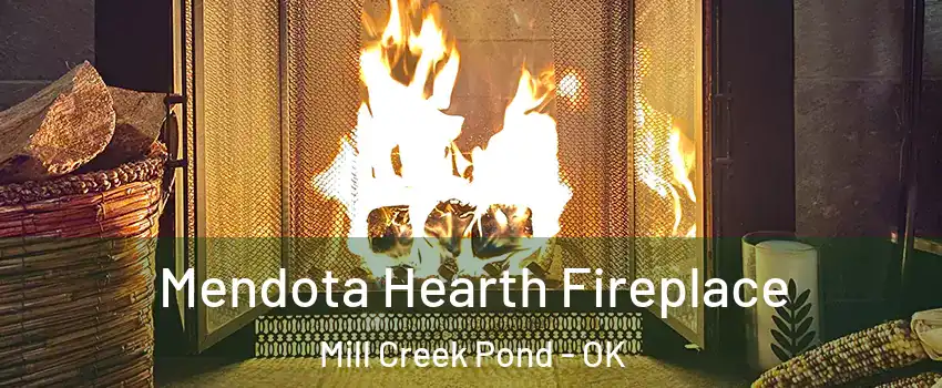 Mendota Hearth Fireplace Mill Creek Pond - OK