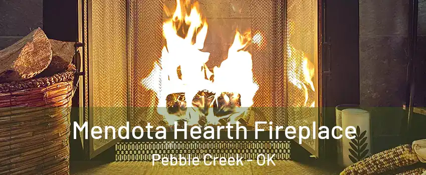 Mendota Hearth Fireplace Pebble Creek - OK